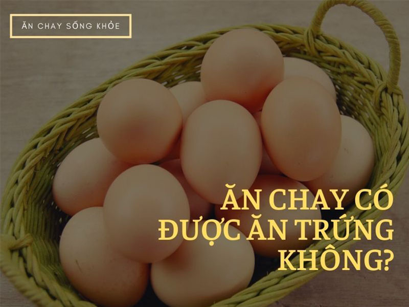 Ăn chay có được ăn trứng không